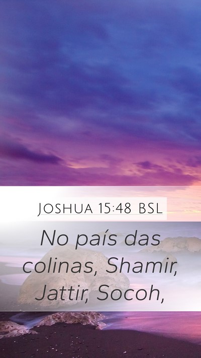 Joshua 15:48 BSL Mobile Phone Wallpaper - No país das colinas, Shamir, Jattir, - Mobile Bible Verse Wallpaper