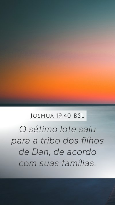 Joshua 19:40 BSL Mobile Phone Wallpaper - O sétimo lote saiu para a tribo dos filhos de - Mobile Bible Verse Wallpaper