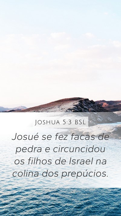 Joshua 5:3 BSL Mobile Phone Wallpaper - Josué se fez facas de pedra e circuncidou os - Mobile Bible Verse Wallpaper