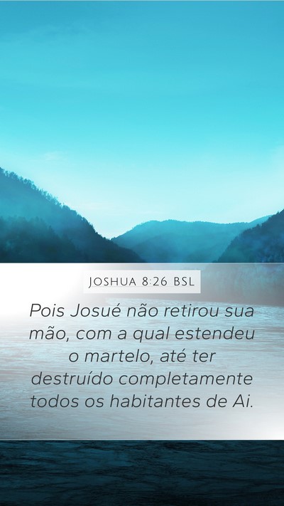 Joshua 8:26 BSL Mobile Phone Wallpaper - Pois Josué não retirou sua mão, com a qual - Mobile Bible Verse Wallpaper