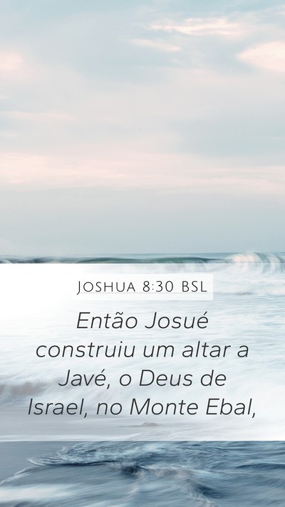 Joshua 8:30 BSL Mobile Phone Wallpaper - Então Josué construiu um altar a Javé, o Deus - Mobile Bible Verse Wallpaper