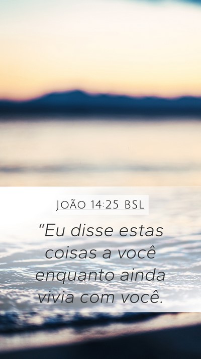 João 14:25 BSL Mobile Phone Wallpaper - “Eu disse estas coisas a você enquanto ainda - Mobile Bible Verse Wallpaper