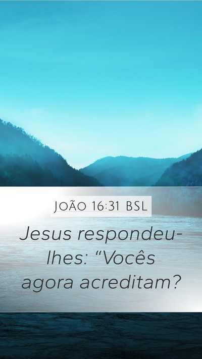 João 16:31 BSL Mobile Phone Wallpaper - Jesus respondeu-lhes: “Vocês agora - Mobile Bible Verse Wallpaper