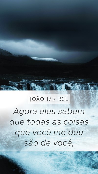 João 17:7 BSL Mobile Phone Wallpaper - Agora eles sabem que todas as coisas que você me - Mobile Bible Verse Wallpaper