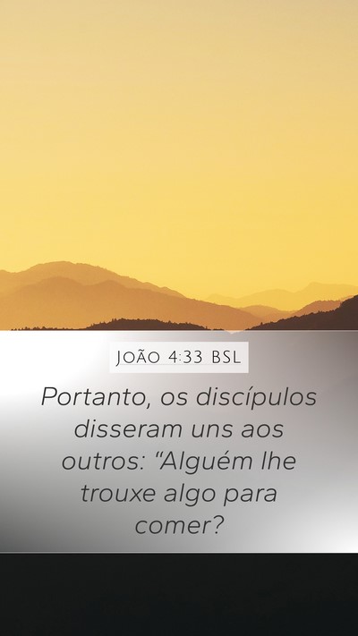 João 4:33 BSL Mobile Phone Wallpaper - Portanto, os discípulos disseram uns aos outros: - Mobile Bible Verse Wallpaper