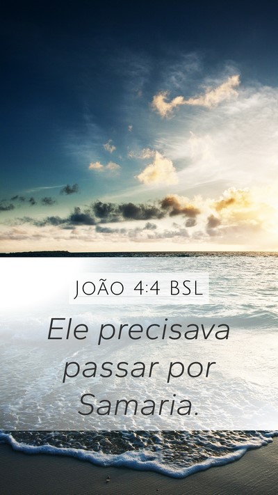João 4:4 BSL Mobile Phone Wallpaper - Ele precisava passar por - Mobile Bible Verse Wallpaper