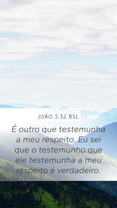 João 5:32 BSL Mobile Phone Wallpaper - É outro que testemunha a meu respeito. Eu sei - Mobile Bible Verse Wallpaper