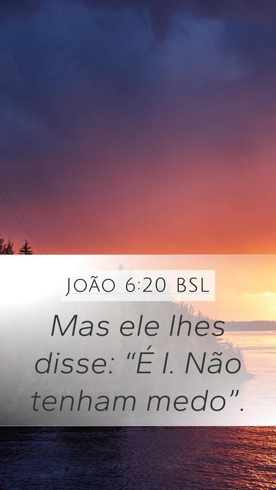 João 6:20 BSL Mobile Phone Wallpaper - Mas ele lhes disse: “É I. Não tenham - Mobile Bible Verse Wallpaper