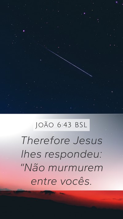João 6:43 BSL Mobile Phone Wallpaper - Therefore Jesus lhes respondeu: “Não murmurem - Mobile Bible Verse Wallpaper