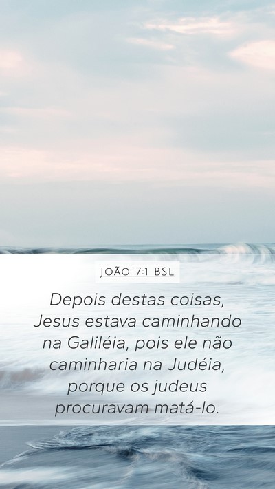 João 7:1 BSL Mobile Phone Wallpaper - Depois destas coisas, Jesus estava caminhando na - Mobile Bible Verse Wallpaper