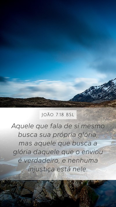 João 7:18 BSL Mobile Phone Wallpaper - Aquele que fala de si mesmo busca sua própria - Mobile Bible Verse Wallpaper