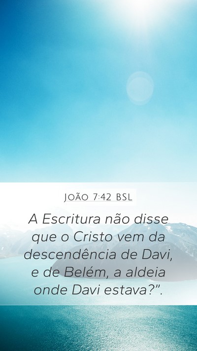 João 7:42 BSL Mobile Phone Wallpaper - A Escritura não disse que o Cristo vem da - Mobile Bible Verse Wallpaper