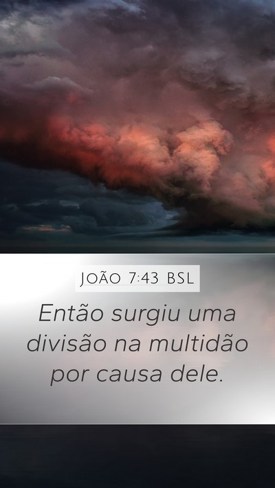 João 7:43 BSL Mobile Phone Wallpaper - Então surgiu uma divisão na multidão por causa - Mobile Bible Verse Wallpaper