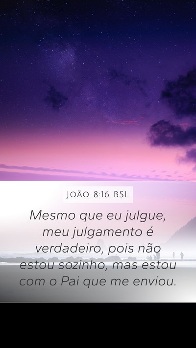 João 8:16 BSL Mobile Phone Wallpaper - Mesmo que eu julgue, meu julgamento é - Mobile Bible Verse Wallpaper