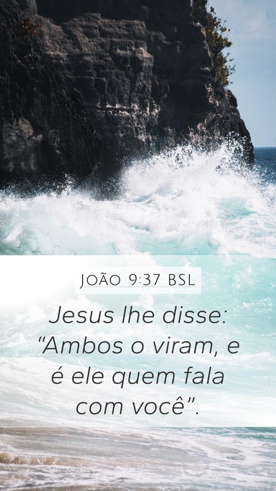 João 9:37 BSL Mobile Phone Wallpaper - Jesus lhe disse: “Ambos o viram, e é ele quem - Mobile Bible Verse Wallpaper