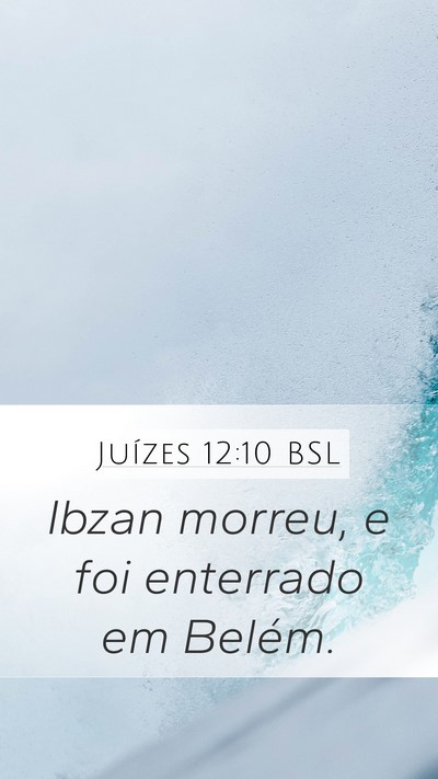 Juízes 12:10 BSL Mobile Phone Wallpaper - Ibzan morreu, e foi enterrado em - Mobile Bible Verse Wallpaper
