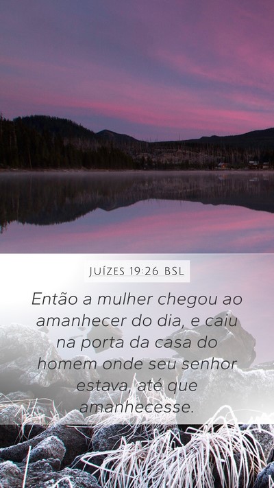 Juízes 19:26 BSL Mobile Phone Wallpaper - Então a mulher chegou ao amanhecer do dia, e - Mobile Bible Verse Wallpaper