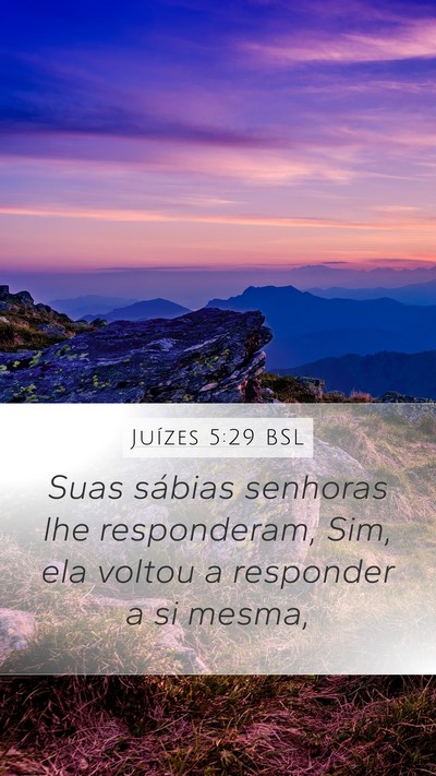Juízes 5:29 BSL Mobile Phone Wallpaper - Suas sábias senhoras lhe responderam, Sim, ela - Mobile Bible Verse Wallpaper