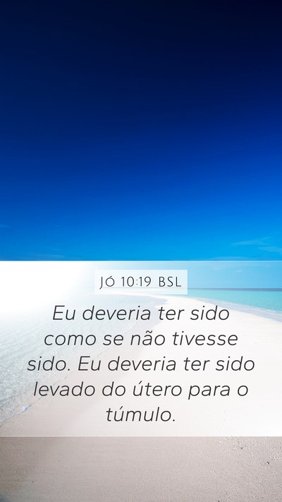 Jó 10:19 BSL Mobile Phone Wallpaper - Eu deveria ter sido como se não tivesse sido. Eu - Mobile Bible Verse Wallpaper