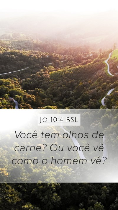 Jó 10:4 BSL Mobile Phone Wallpaper - Você tem olhos de carne? Ou você vê como o - Mobile Bible Verse Wallpaper