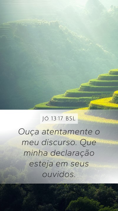 Jó 13:17 BSL Mobile Phone Wallpaper - Ouça atentamente o meu discurso. Que minha - Mobile Bible Verse Wallpaper