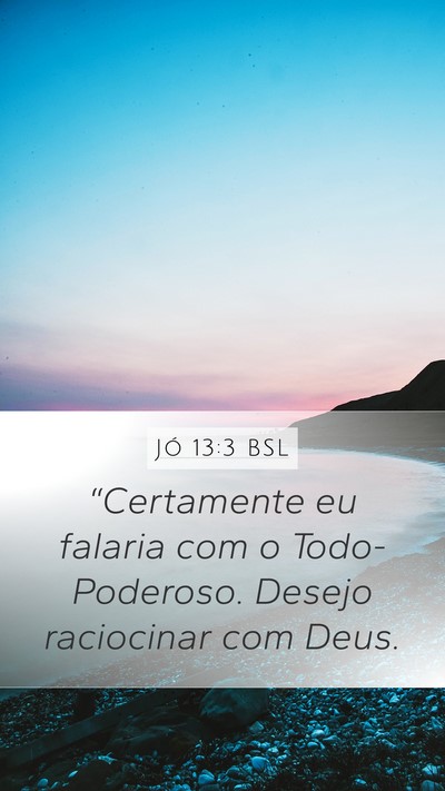 Jó 13:3 BSL Mobile Phone Wallpaper - “Certamente eu falaria com o Todo-Poderoso. - Mobile Bible Verse Wallpaper