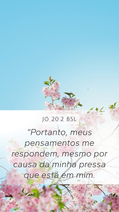 Jó 20:2 BSL Mobile Phone Wallpaper - “Portanto, meus pensamentos me respondem, mesmo - Mobile Bible Verse Wallpaper
