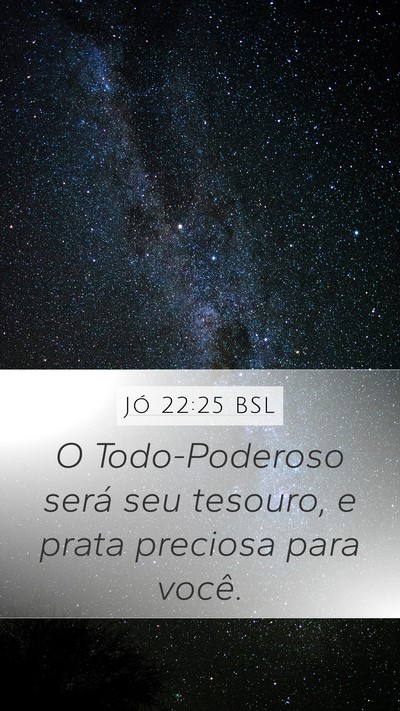 Jó 22:25 BSL Mobile Phone Wallpaper - O Todo-Poderoso será seu tesouro, e prata - Mobile Bible Verse Wallpaper