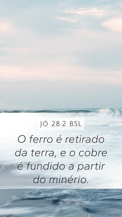 Jó 28:2 BSL Mobile Phone Wallpaper - O ferro é retirado da terra, e o cobre é - Mobile Bible Verse Wallpaper