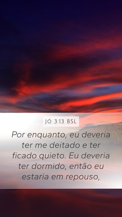 Jó 3:13 BSL Mobile Phone Wallpaper - Por enquanto, eu deveria ter me deitado e ter - Mobile Bible Verse Wallpaper