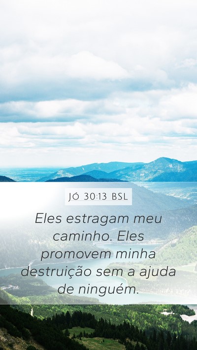 Jó 30:13 BSL Mobile Phone Wallpaper - Eles estragam meu caminho. Eles promovem minha - Mobile Bible Verse Wallpaper
