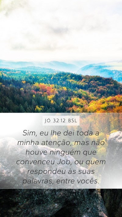 Jó 32:12 BSL Mobile Phone Wallpaper - Sim, eu lhe dei toda a minha atenção, mas não - Mobile Bible Verse Wallpaper