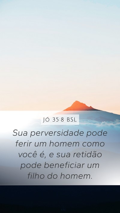 Jó 35:8 BSL Mobile Phone Wallpaper - Sua perversidade pode ferir um homem como você - Mobile Bible Verse Wallpaper