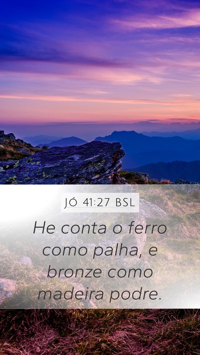 Jó 41:27 BSL Mobile Phone Wallpaper - He conta o ferro como palha, e bronze como - Mobile Bible Verse Wallpaper