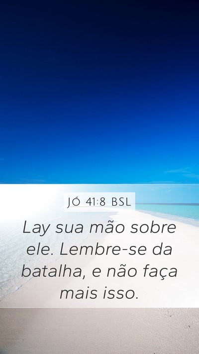 Jó 41:8 BSL Mobile Phone Wallpaper - Lay sua mão sobre ele. Lembre-se da batalha, e - Mobile Bible Verse Wallpaper