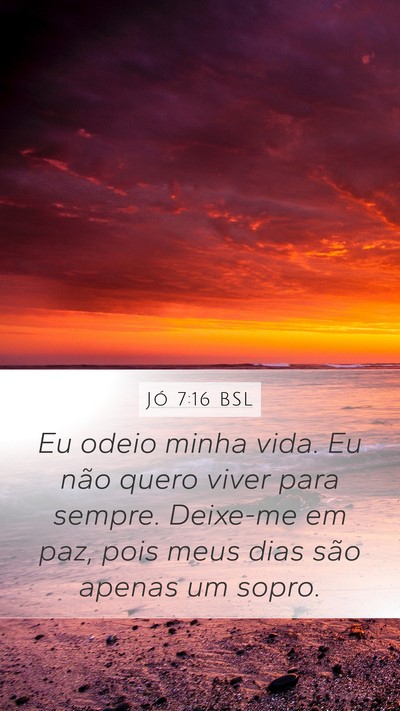Jó 7:16 BSL Bible Verse Image