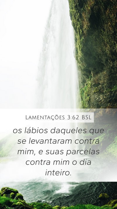 Lamentações 3:62 BSL Mobile Phone Wallpaper - os lábios daqueles que se levantaram contra mim, - Mobile Bible Verse Wallpaper