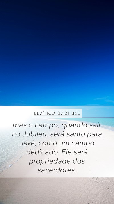 Levítico 27:21 BSL Mobile Phone Wallpaper - mas o campo, quando sair no Jubileu, será santo - Mobile Bible Verse Wallpaper