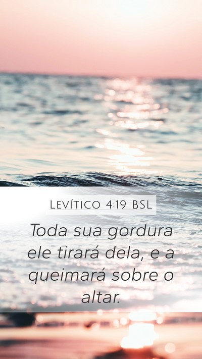 Levítico 4:19 BSL Mobile Phone Wallpaper - Toda sua gordura ele tirará dela, e a queimará - Mobile Bible Verse Wallpaper