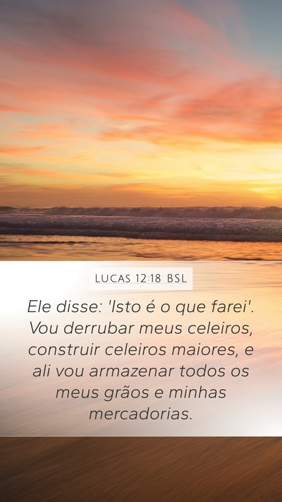 Lucas 12:18 BSL Mobile Phone Wallpaper - Ele disse: 'Isto é o que farei'. Vou derrubar - Mobile Bible Verse Wallpaper