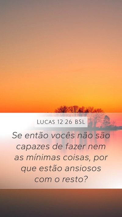 Lucas 12:26 BSL Mobile Phone Wallpaper - Se então vocês não são capazes de fazer nem - Mobile Bible Verse Wallpaper