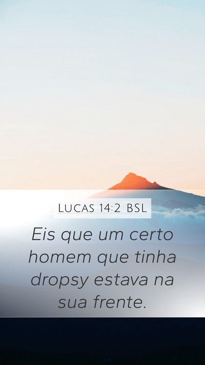 Lucas 14:2 BSL Mobile Phone Wallpaper - Eis que um certo homem que tinha dropsy estava na - Mobile Bible Verse Wallpaper