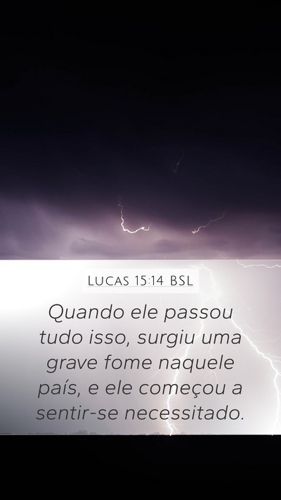 Lucas 15:14 BSL Mobile Phone Wallpaper - Quando ele passou tudo isso, surgiu uma grave - Mobile Bible Verse Wallpaper