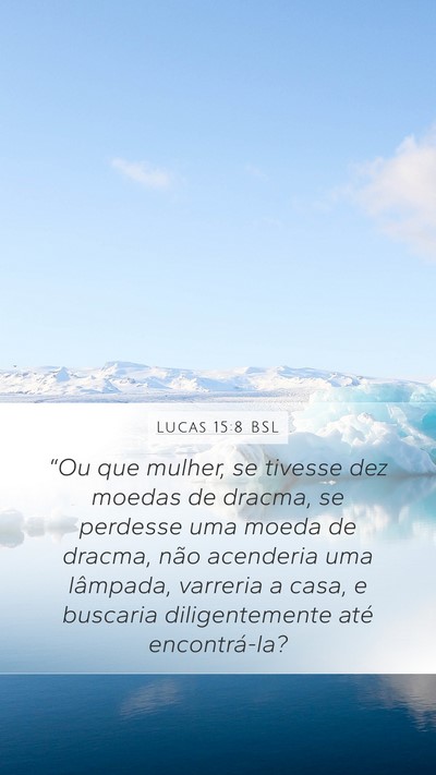Lucas 15:8 BSL Mobile Phone Wallpaper - “Ou que mulher, se tivesse dez moedas de - Mobile Bible Verse Wallpaper