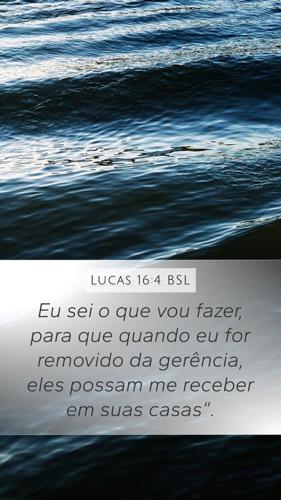 Lucas 16:4 BSL Mobile Phone Wallpaper - Eu sei o que vou fazer, para que quando eu for - Mobile Bible Verse Wallpaper