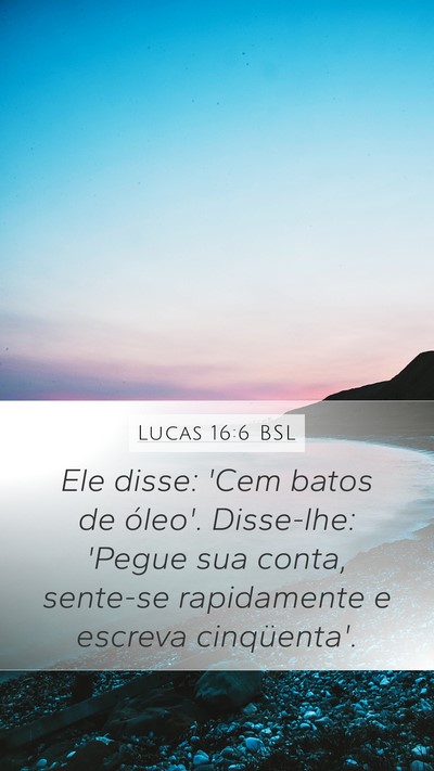 Lucas 16:6 BSL Mobile Phone Wallpaper - Ele disse: 'Cem batos de óleo'. Disse-lhe: - Mobile Bible Verse Wallpaper