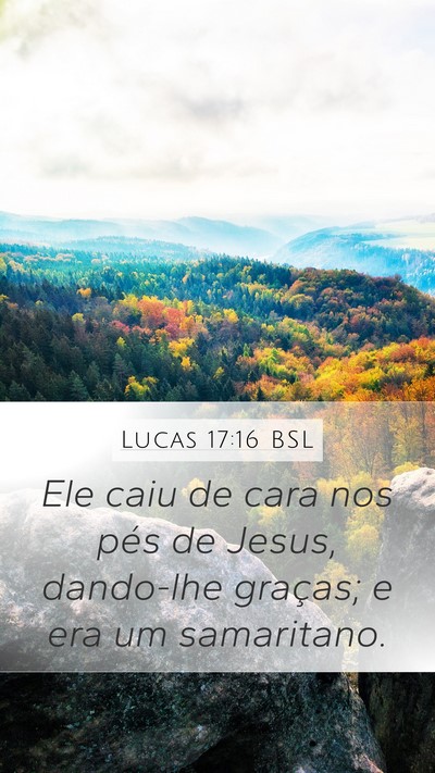 Lucas 17:16 BSL Mobile Phone Wallpaper - Ele caiu de cara nos pés de Jesus, dando-lhe - Mobile Bible Verse Wallpaper