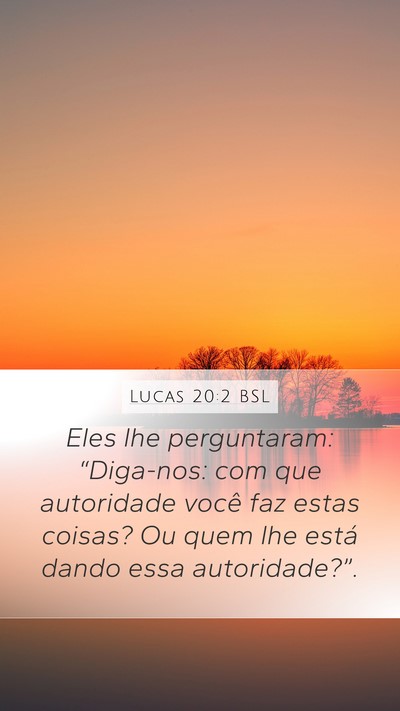 Lucas 20:2 BSL Mobile Phone Wallpaper - Eles lhe perguntaram: “Diga-nos: com que - Mobile Bible Verse Wallpaper