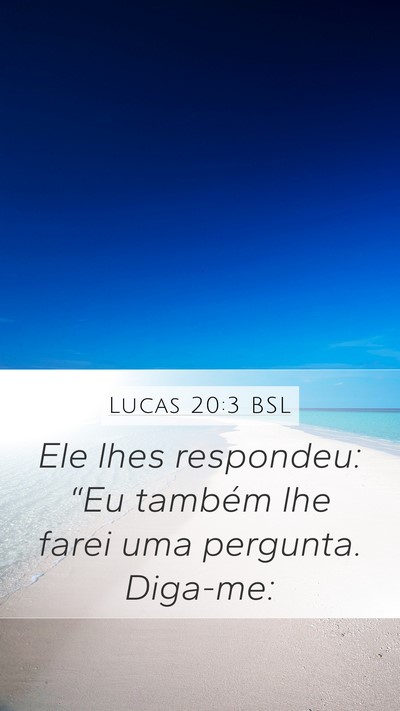 Lucas 20:3 BSL Mobile Phone Wallpaper - Ele lhes respondeu: “Eu também lhe farei uma - Mobile Bible Verse Wallpaper