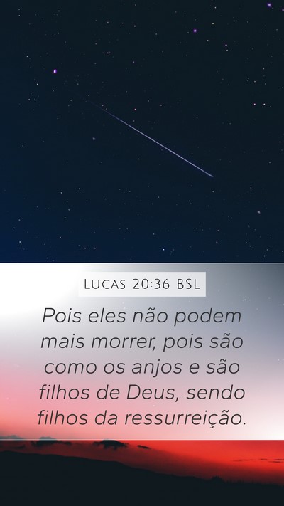 Lucas 20:36 BSL Mobile Phone Wallpaper - Pois eles não podem mais morrer, pois são como - Mobile Bible Verse Wallpaper